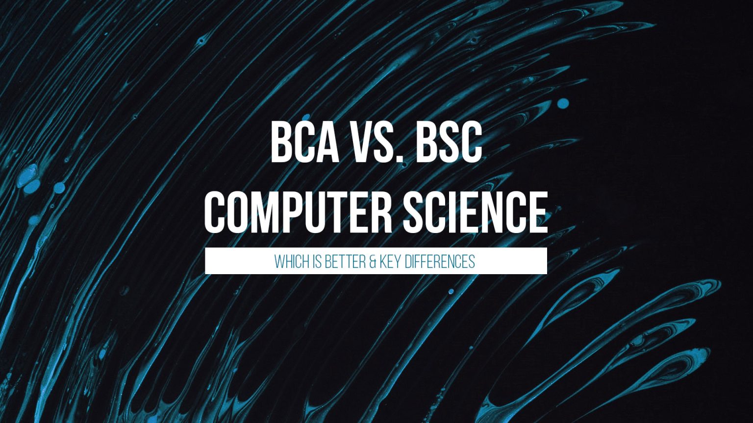BCA vs. BSc Computer Science Key Differences: Which Is Better? - OPIT