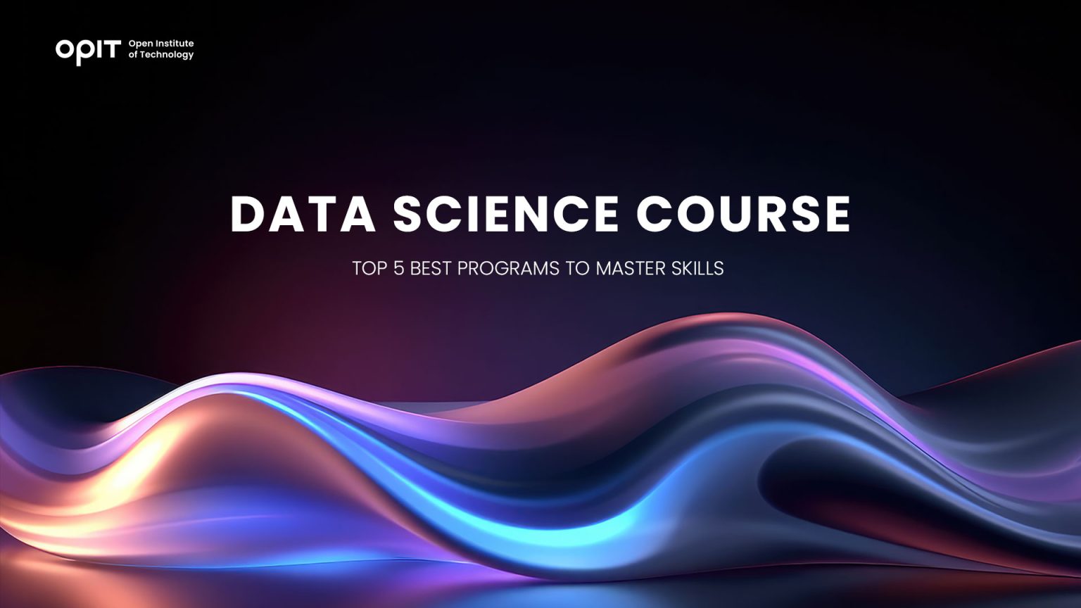 Data Science Courses: The Top 5 Best Programs to Master Skills - OPIT