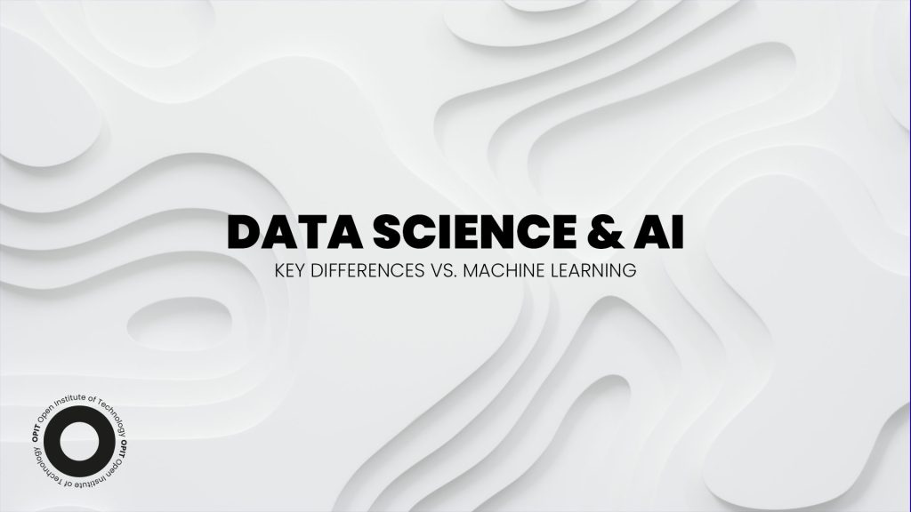 Data Science & AI: The Key Differences vs. Machine Learning - OPIT