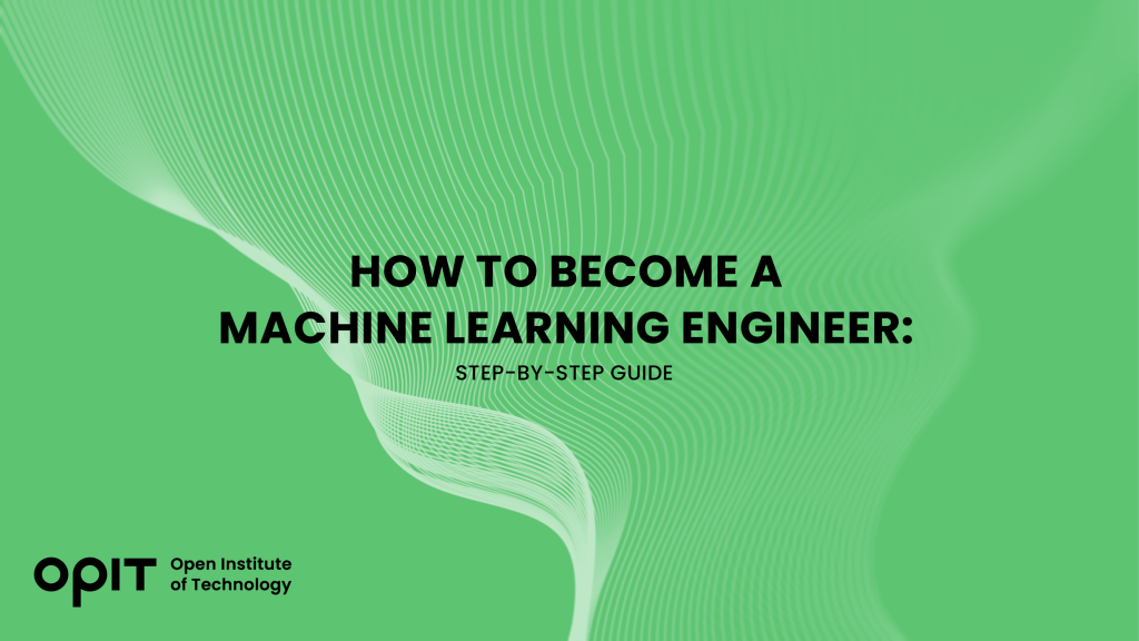 How to Become a Machine Learning Engineer: Career Guide | OPIT