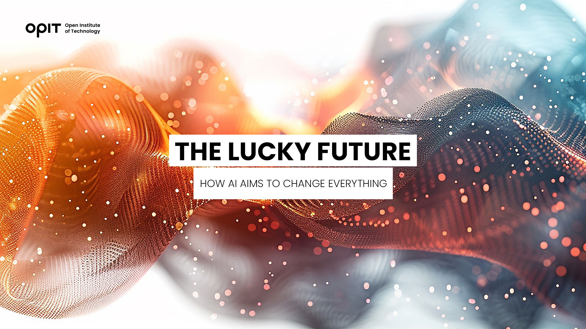 The Lucky Future How AI Aims to Change Everything