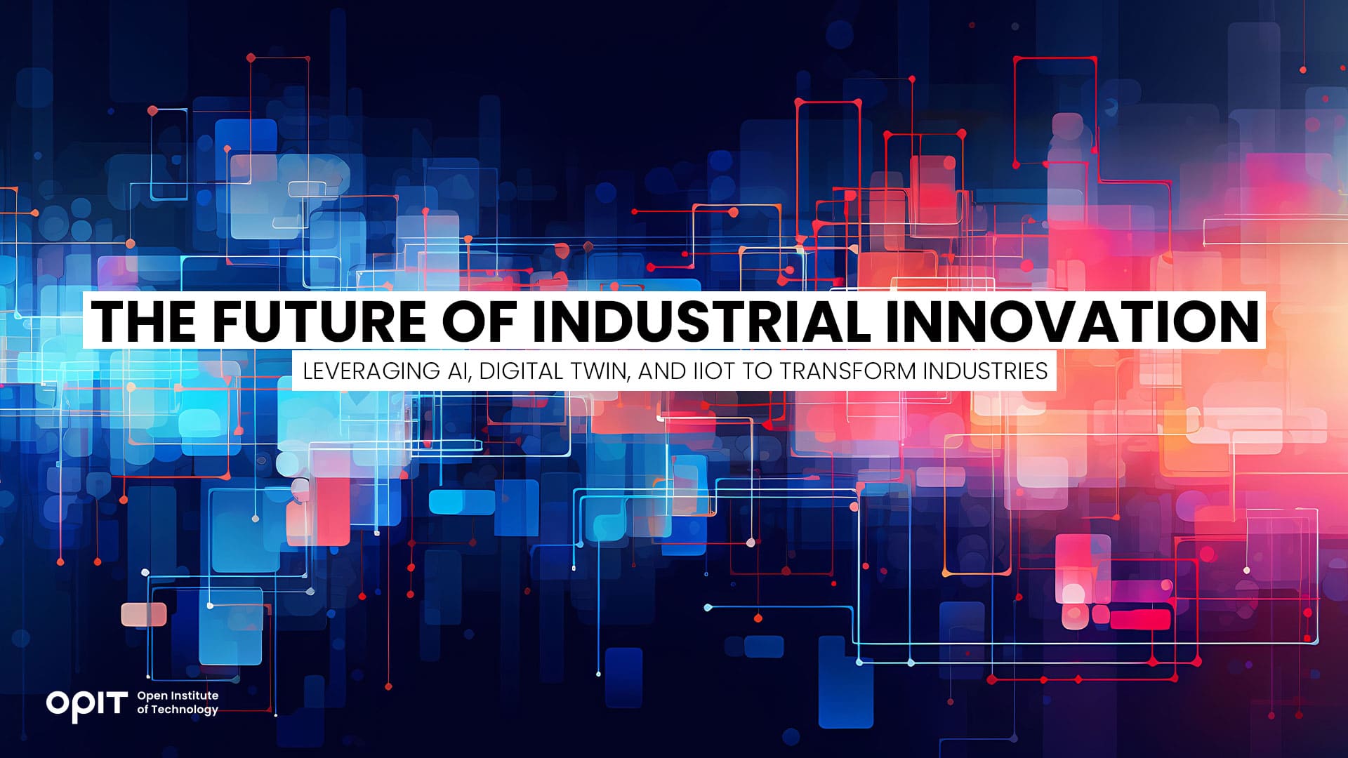 The Future of Industrial Innovation Leveraging AI, Digital Twins, and IIoT to Transform Industries