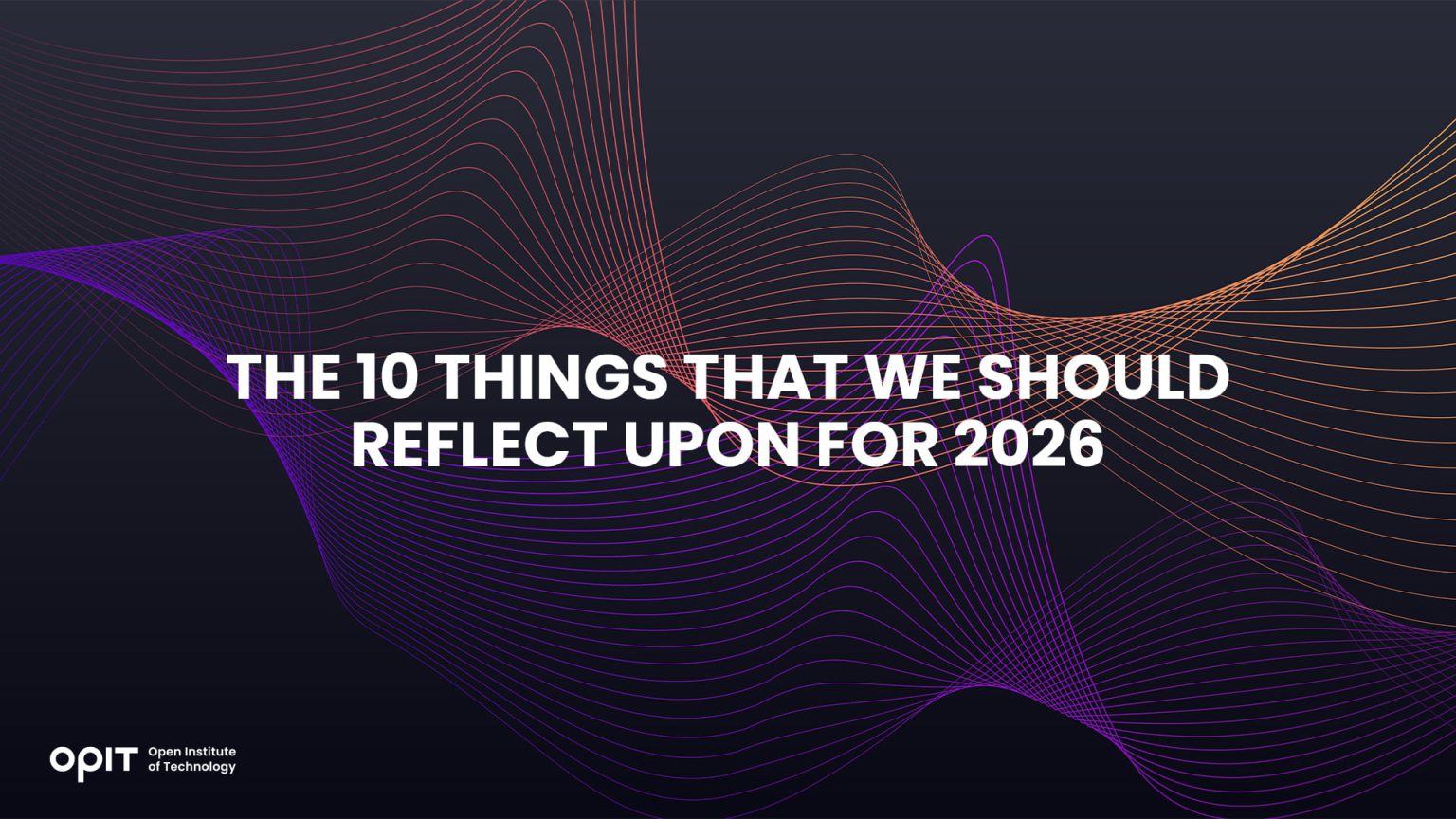 The 10 Things that We Should Reflect Upon for 2026 - OPIT - Open ...