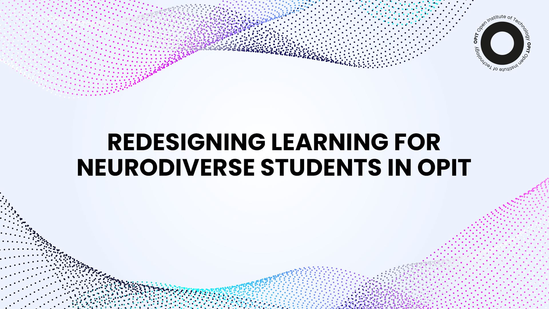 Redesigning Learning for Neurodiverse Students in OPIT